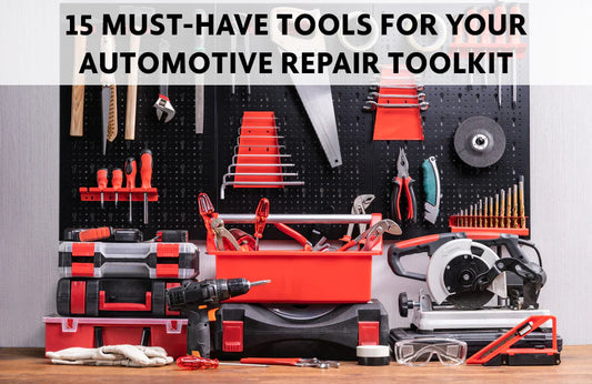 15 Must-Have Tools for Your Automotive Repair Toolkit